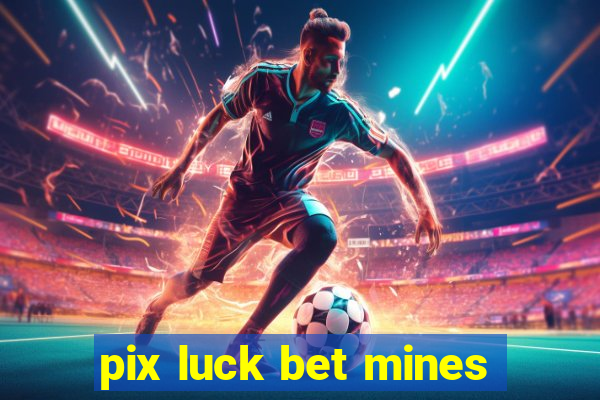 pix luck bet mines